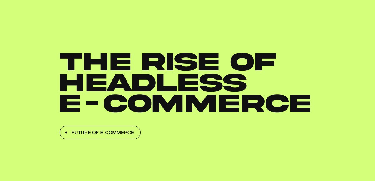 The Rise of Headless E-Commerce