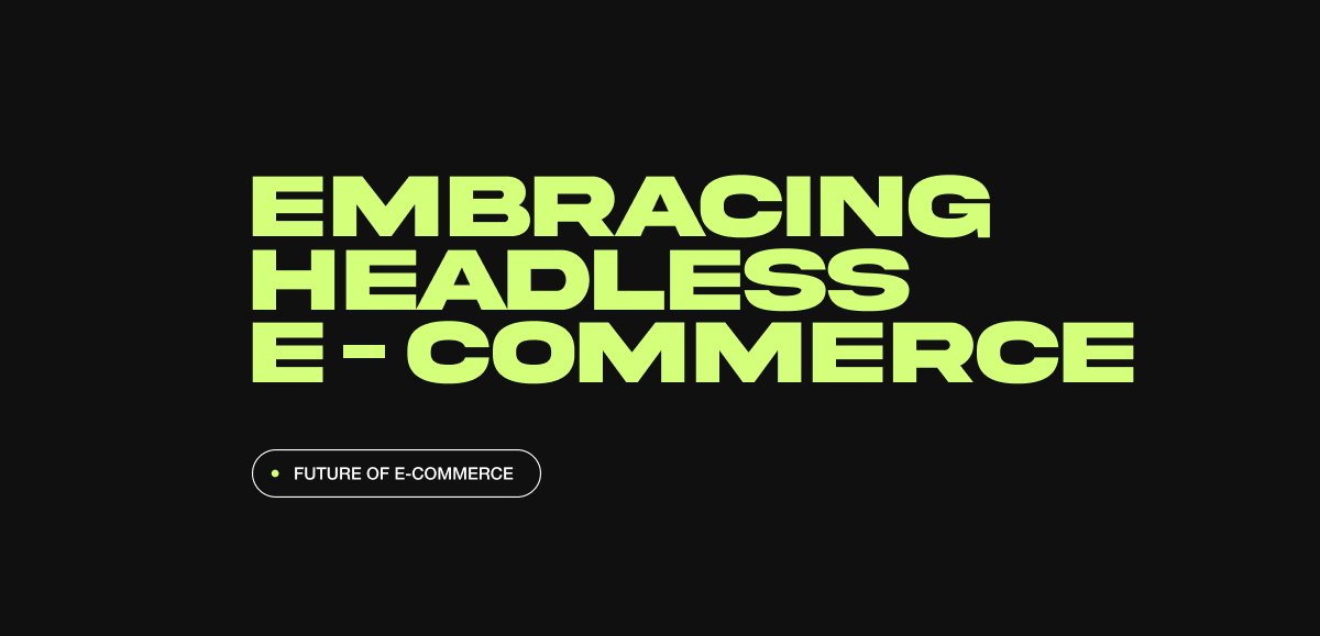 Embracing Headless E-Commerce